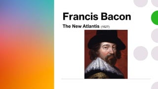 Francis Bacon
The New Atlantis (1627)
 