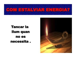 COM ESTALVIAR ENERGIA? ,[object Object]