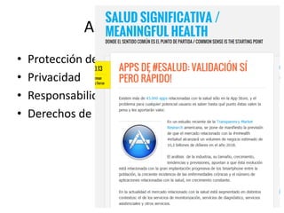 Aspectos legales 
•Protección de datos 
•Privacidad 
•Responsabilidad profesional 
•Derechos de los consumidores  