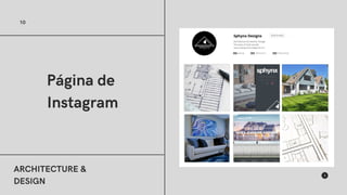 ARCHITECTURE &
DESIGN
10
Página de
Instagram
 