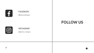 FACEBOOK
@SphynxDesigns
INSTAGRAM
@sphynx_designs
12
FOLLOW US
 