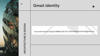 A
R
C
H
I
T
E
C
T
U
R
E
&
D
E
S
I
G
N
Gmail identity
06
 
