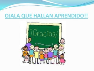 OJALA QUE HALLAN APRENDIDO!!