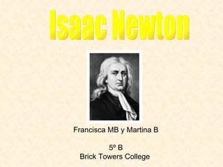 Francisca MB y Martina B 5º B Brick Towers College  Isaac Newton 