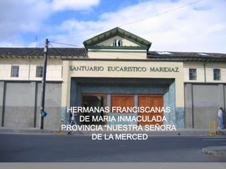 HERMANAS FRANCISCANAS     DE MARIA INMACULADA  PROVINCIA “NUESTRA SEÑORA  DE LA MERCED 