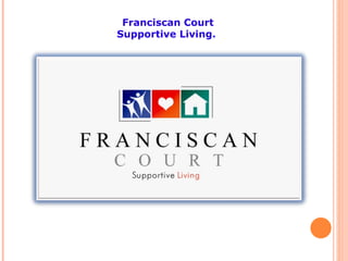 Franciscan Court  Supportive Living.  