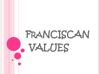 Franciscan       values 