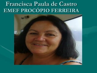 Francisca Paula de Castro EMEF PROCÓPIO FERREIRA 