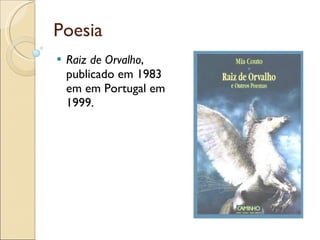 Poesia Raiz de Orvalho , publicado em 1983 em em Portugal em 1999.  