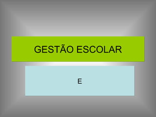 GESTÃO ESCOLAR E 