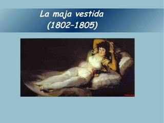 La maja vestida  (1802–1805) 
