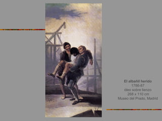 El albañil herido
1786-87
óleo sobre lienzo
268 x 110 cm
Museo del Prado, Madrid
 
