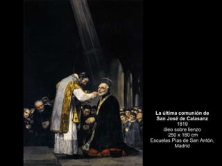 La última comunión de San José de Calasanz 1819 óleo sobre lienzo 250 x 180 cm Escuelas Pías de San Antón, Madrid 