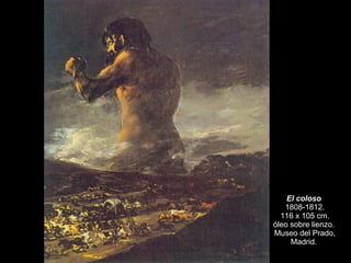 El coloso  1808-1812. 116 x 105 cm.  óleo sobre lienzo.  Museo del Prado, Madrid.  