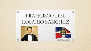 FRANCISCO DEL
ROSARIO SANCHEZ
 