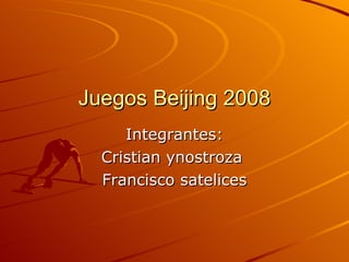 Juegos Beijing 2008 Integrantes: Cristian ynostroza  Francisco satelices 
