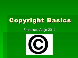 Copyright Basics Francisco Alejo 2011 