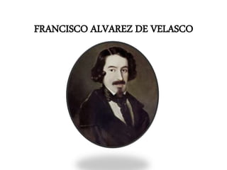 FRANCISCO ALVAREZ DE VELASCO
 