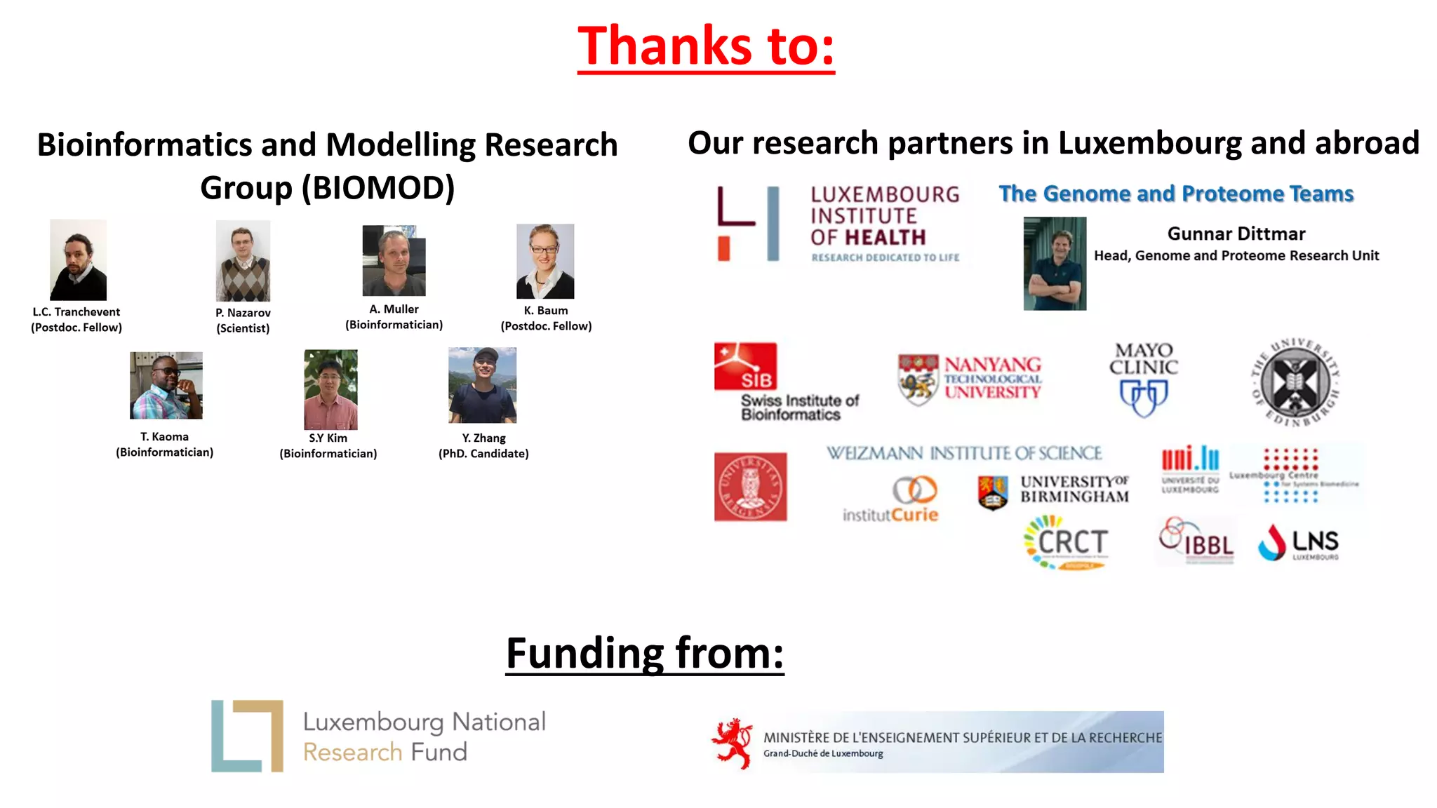 Thanks to:
Funding from:
Bioinformatics and Modelling Research
Group (BIOMOD)
Our research partners in Luxembourg and abroad
 