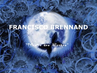FRANCISCO BRENNAND
"Mestre dos Sonhos"
 