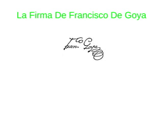 La Firma De Francisco De Goya 