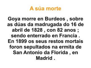 A familia de Carlos IV É  un retrato colectivo realista ; pero no que se trata e critica á aristocracia con ironía . Foi creada en 1800 e atópase no Museo do Prado en Madrid . 