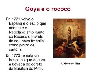 Goya aprendiz Goya aprendeu o oficio de pintor no taller de José Luzán e tras catro anos decidiu establecerse pola súa conta e “pintar da súa invención” como dixo o propio pintor posteriormente. 