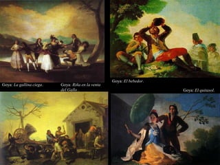 Goya: El bebedor.
Goya: El quitasol.
Goya: Riña en la venta
del Gallo .
Goya: La gallina ciega.
 
