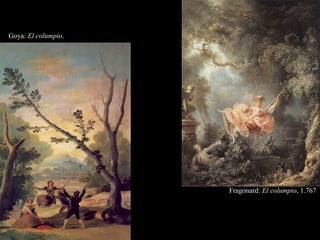 Goya: El columpio.
Fragonard: El columpio, 1.767
 