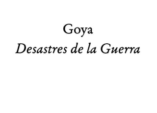 LOS DESASTRES DE LA GUERRA (1810-1815) Francisco de Goya 