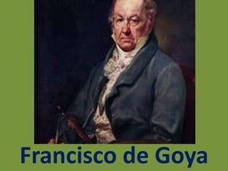 Francisco de Goya
 