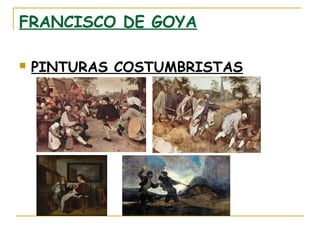 FRANCISCO DE GOYA


PINTURAS COSTUMBRISTAS

 