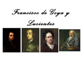 Francisco de Goya y
Lucientes

 