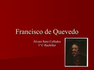 Francisco de Quevedo Álvaro Sanz Collados 1º C Bachiller 