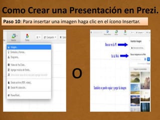 Como Crear una Presentación en Prezi..
Paso 10: Para insertar una imagen haga clic en el ícono Insertar.
o
 