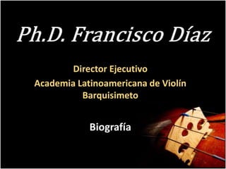 Director Ejecutivo
Academia Latinoamericana de Violín
Barquisimeto
Biografía
 