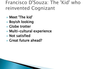  Meet 'The kid'
 Boyish looking
 Globe trotter
 Multi-cultural experience
 Not satisfied
 Great future ahead?
 