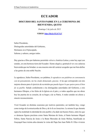 El Papa Francisco en Sudamérica
5
ECUADOR
DISCURSO DEL SANTO PADRE EN LA CEREMONIA DE
BIENVENIDA. QUITO
Domingo 5 de julio...