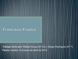 Trabajo echo por: Rafael Sousa (Nº 23) y Diogo Rodrigues (Nº 7)
Fecha: martes, 9 (nueve) de abril de 2013
 