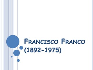 FRANCISCO FRANCO
(1892-1975)
 