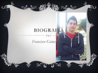 BIOGRAFÍA
Francisco Gámez Piña.
 