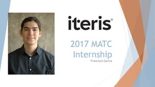 2017 MATC
Internship
Francisco Garcia
 
