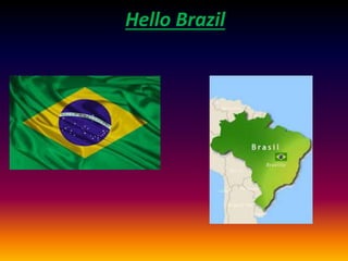 Hello Brazil
 