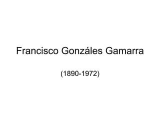 Francisco Gonzáles Gamarra (1890-1972) 