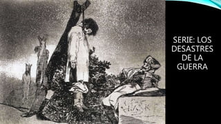 SERIE: LOS
DESASTRES
DE LA
GUERRA
 