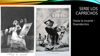 SERIE LOS
CAPRICHOS
Hasta la muerte -
Duendecitos
 