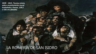LA ROMERÍA DE SAN ISIDRO
1820 - 1823. Técnica mixta
sobre revestimiento mural
trasladado a lienzo, 138,5
x 436 cm.(detalle)
 