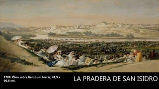 LA PRADERA DE SAN ISIDRO1788. Óleo sobre lienzo sin forrar, 41,9 x
90,8 cm.
 