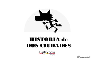 HISTORIA de
DOS CIUDADES
@firarrazaval
 