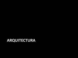 ARQUITECTURA 
 